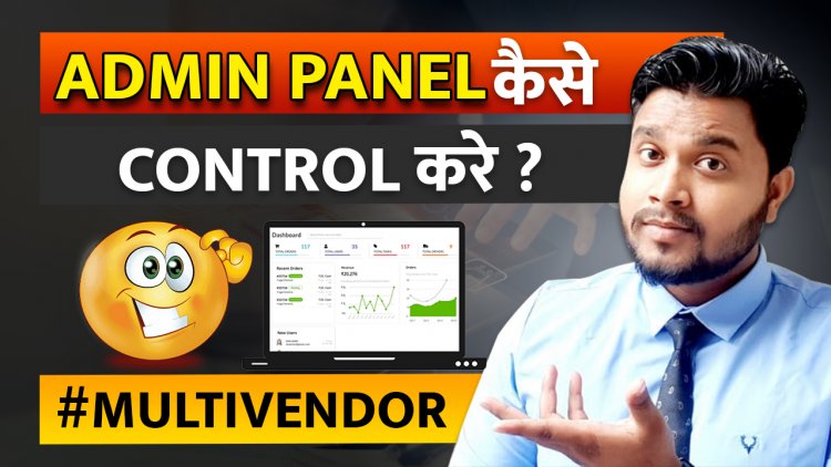 App का Admin Panel कैसे control करे ? Admin panel क्या है?  Multi -Vendor Admin Panel .