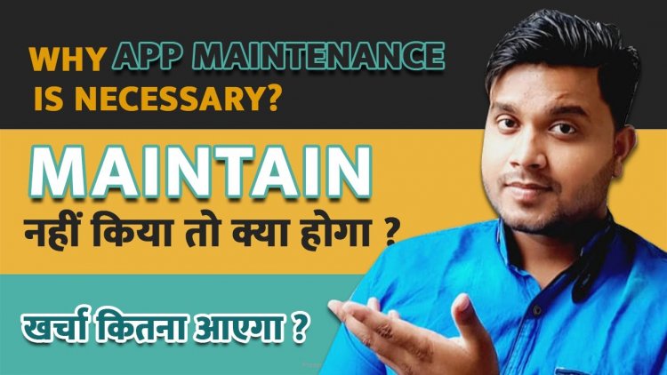 App का maintenance कैसे रखा जाये? App का Maintenance Cost कितना लगेगा और क्यों जरुरी है?