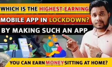 Who is the highest-earning mobile app in lockdown? By making such an app, you can earn money sitting at home?