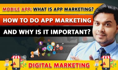 Mobile App: What is App Marketing? How to do App Marketing and why is it important?