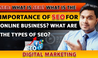 What is SEO? What is the Importance of SEO for Online Business? What are the types of SEO?