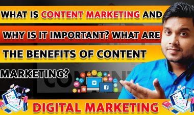 What is Content Marketing and Why is it Important? What are the benefits of Content Marketing?