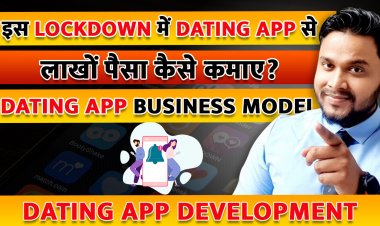 इस Lockdown में Dating App से लाखों पैसा कैसे कमाए? Dating App Business Model.