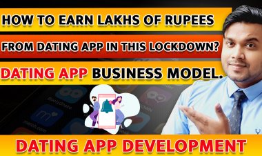 How to earn lakhs of rupees from dating app in this lockdown? Dating App Business Model.
