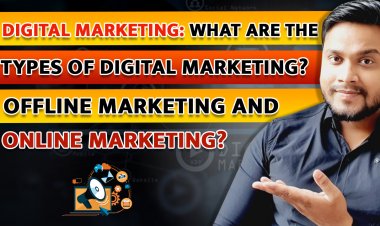 Digital Marketing: What are the types of digital marketing? Offline Marketing and Online Marketing?