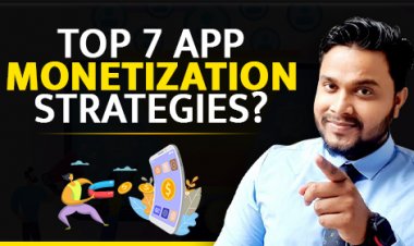 Application बनवा के आप कितने तरीका से पैसा कमा सकते हो? App Monetization 7 Strategies कौन से हैं?
