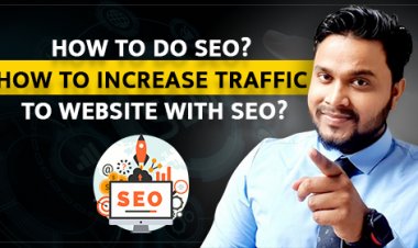 How to do SEO? How to increase traffic to website with SEO?