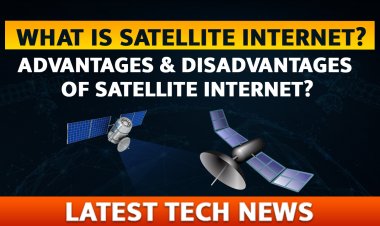 Satellite Internet का क्या हैं? इसके फायदे और नुकसान क्या हैं? Satellite Internet और 5g के तुलना में किसका बेहतर Connectivity हैं?