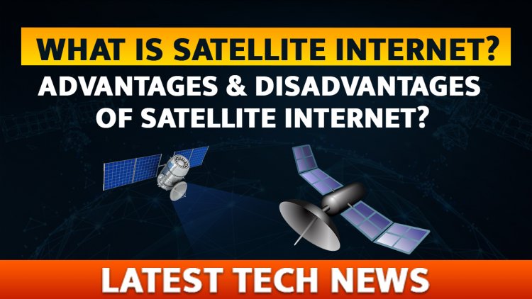 Satellite Internet का क्या हैं? इसके फायदे और नुकसान क्या हैं? Satellite Internet और 5g के तुलना में किसका बेहतर Connectivity हैं?