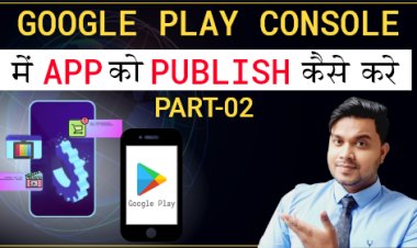 Google Play Console में App को कैसे Publish करे? Part -2