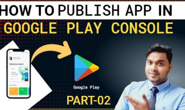 How to Publish App in Google Play Console? Part -2