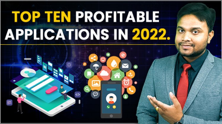 Top Ten Profitable Applications in 2022? App Development.  