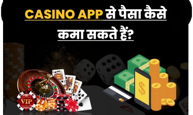 Casino App से पैसा कैसे कमा सकते हैं?