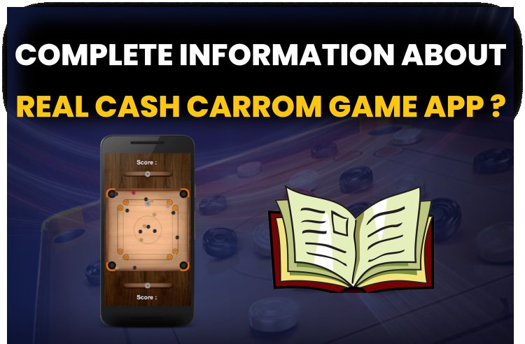 Complete information about Real Cash Carrom Game App?