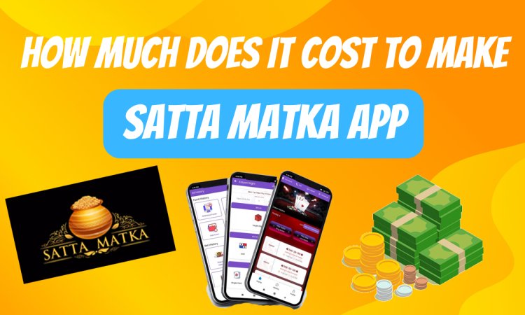 How much does it cost to make satta matka app | app development cost of satta matka