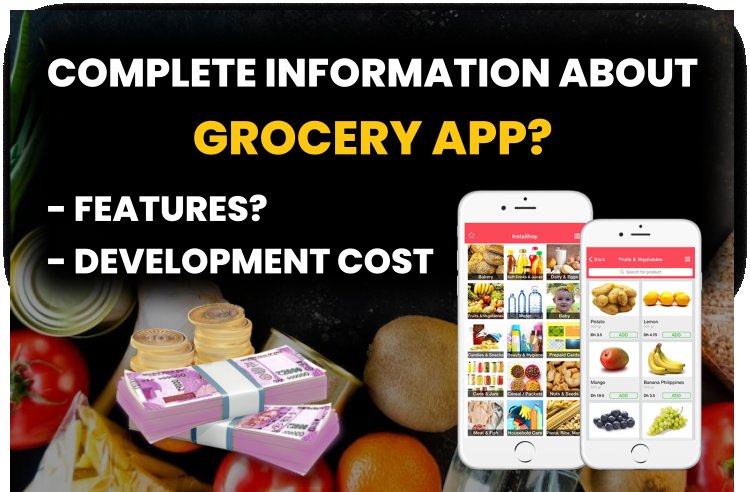 Grocery App - Features and Development Cost of Grocery Application?