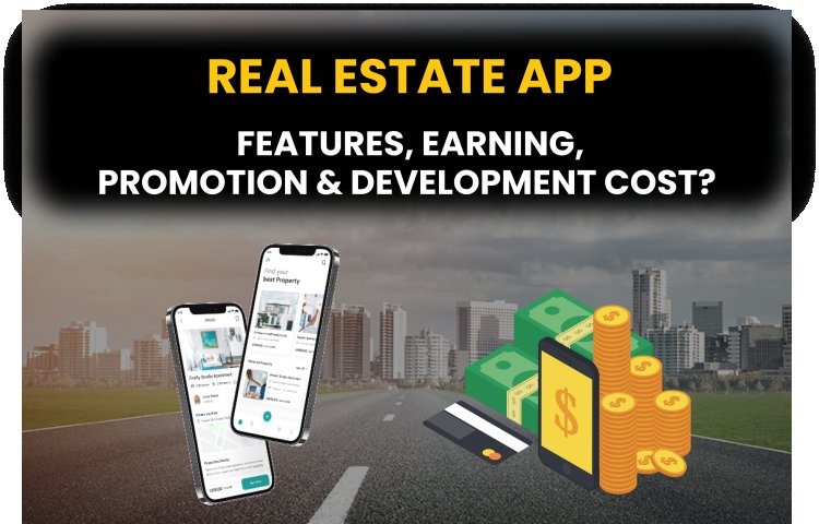 Complete Information About Real Estate App? Features, Earning and Development Cost?