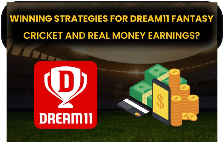 Winning Strategies for Dream11 Fantasy Cricket and Real Money Earnings.