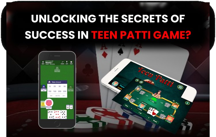 Unlocking the Secrets of Success in Teen Patti | Key Elements and Challenges in Developing a Teen Patti App.