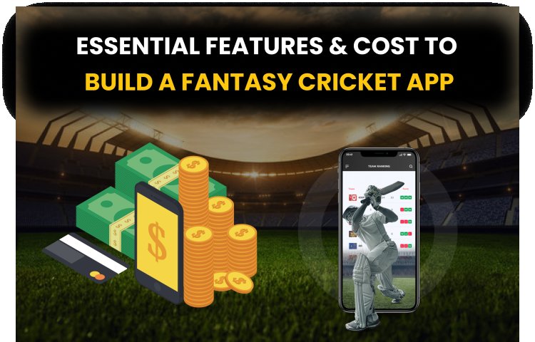 Essential Features & Cost to Build a Fantasy Cricket App? | Fantasy Cricket App Development.