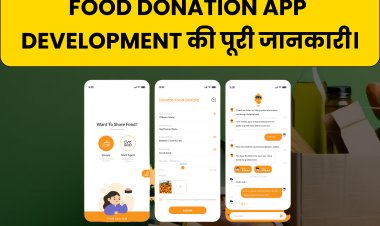 Food Donation App Development की पूरी जानकारी। | Food Donation App Development.