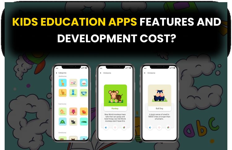 Kids Education Apps Features and Development Cost?