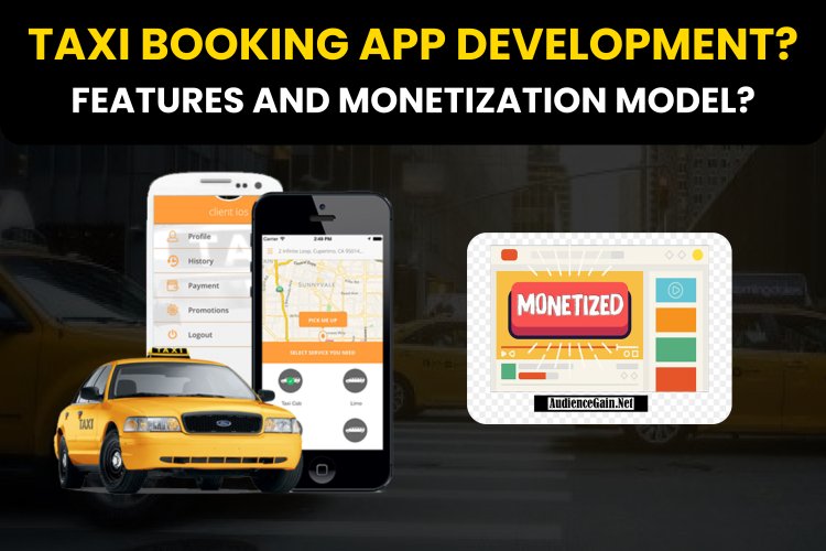 Taxi Booking App Development? | Taxi Booking App Monetization Model and Key Features?