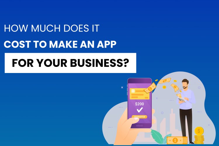 How Much Does It Cost to Make an App for Your Business?