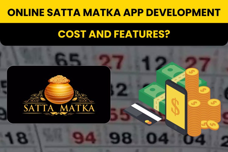 Online Satta Matka App Development Cost and Features?