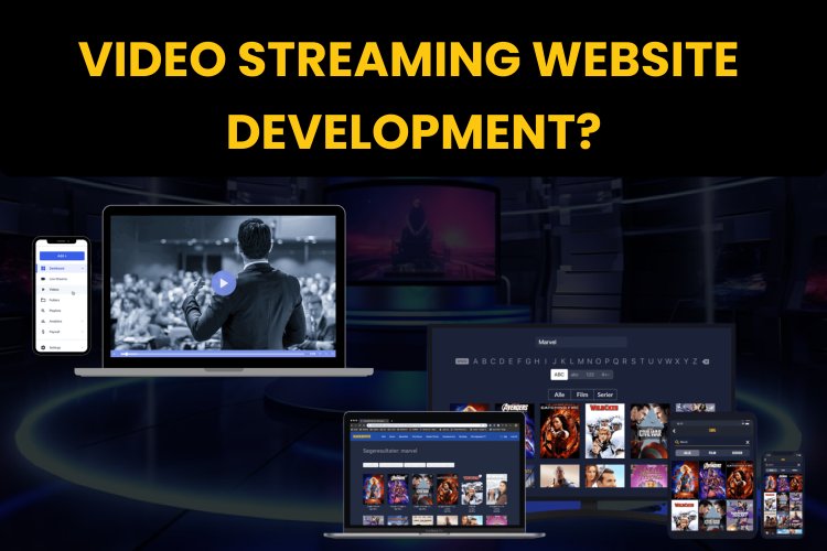 Video Streaming Website Development? - Complete information.