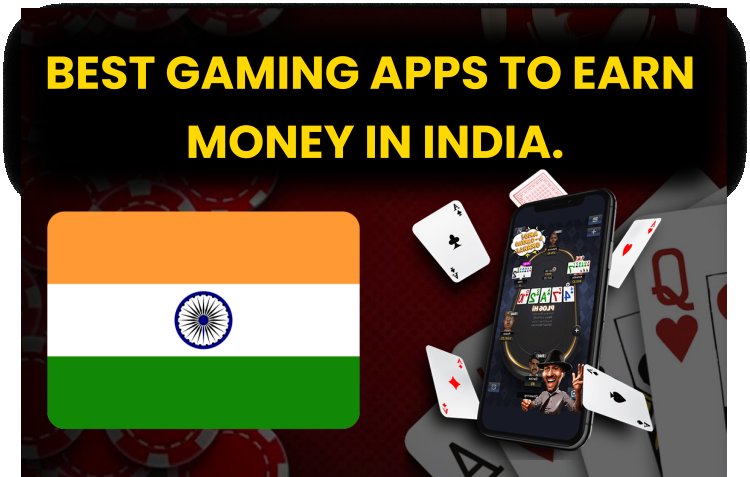 Best Gaming Apps to Earn Money in India.