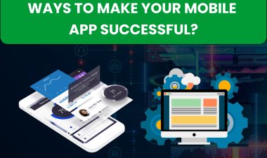 Ways to Make Your Mobile App Successful ?