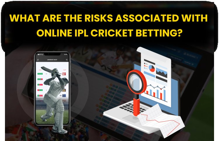 What are the potential risks associated with online ipl cricket betting?