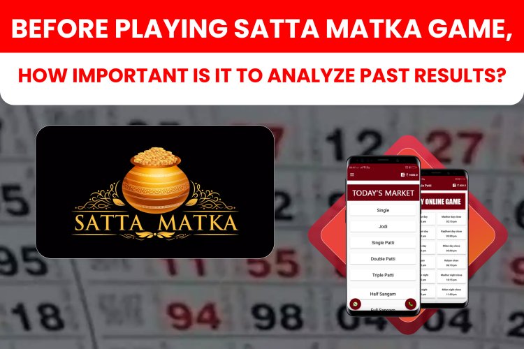 Before playing Satta Matka game, how important is it to analyze past results?