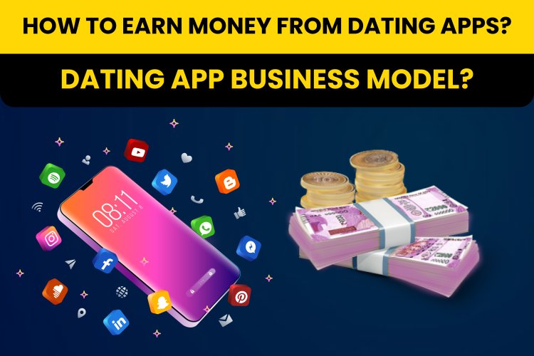 How to earn money from dating apps? Dating app business model?