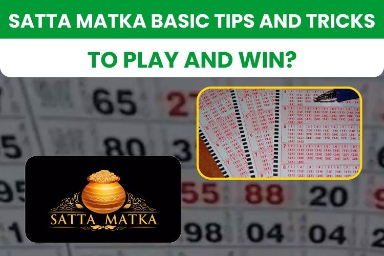 Satta Matka Basic Tips and Tricks to Play and Win? 