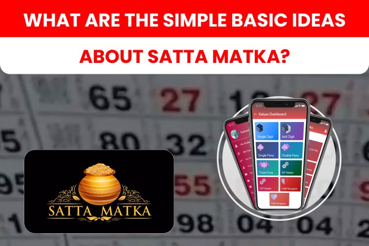 What are the simple basic ideas about satta matka?