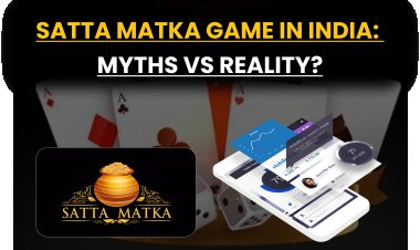 Satta Matka Game in India: Myths vs Reality?  