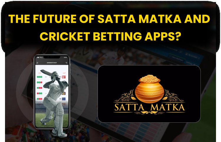 The Future of Satta Matka and Cricket Betting Apps?