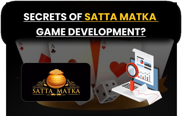 Unraveling the secrets of Satta Matka game development?