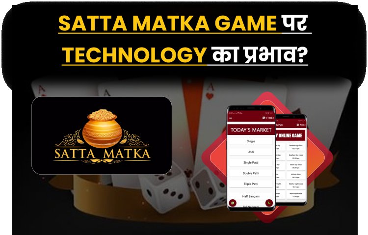 Satta Matka Game पर Technology का प्रभाव? | Impact of Technology on Satta Matka Game?