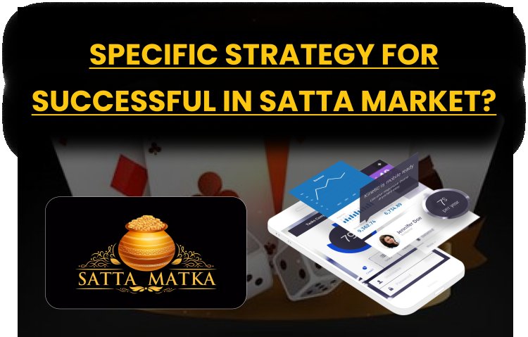 Specific Strategy for Successful in Satta Market?