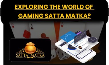 Exploring the World of Gaming Satta Matka?