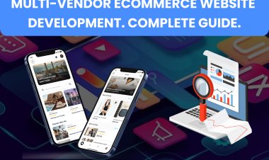Multi-Vendor Ecommerce Website Development. Complete Guide.