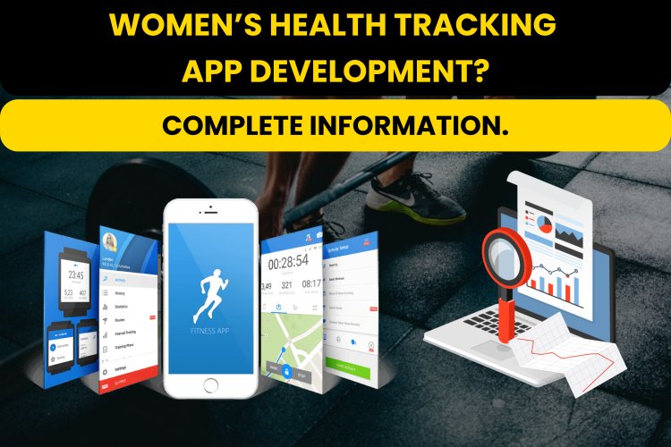 Women’s Health Tracking App Development? - Complete information.