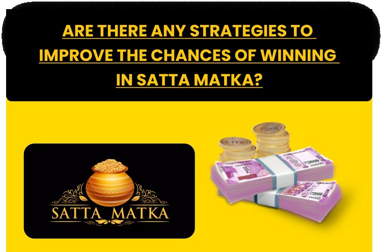 Are there any strategies to improve the chances of winning in Satta Matka?