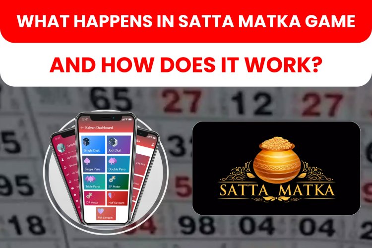 What happens in Satta Matka game and how does it work?