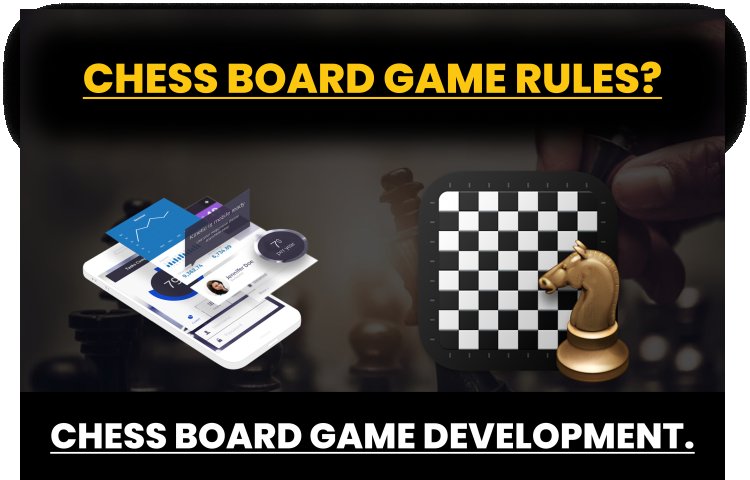 Chess Board Game Rules? Chess Board Game Development.  