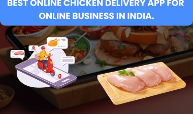 Best Online Chicken Delivery App For Online Business in India.  