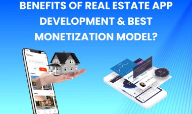 Benefits of Real Estate App Development & Best Monetization Model?
